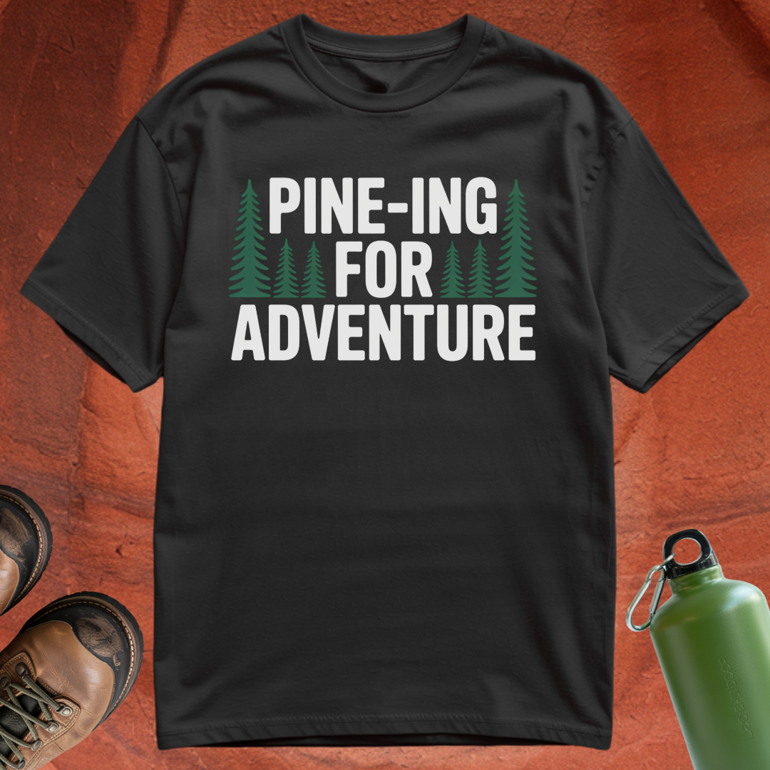 'Pine-ing for Adventure' - T Shirt