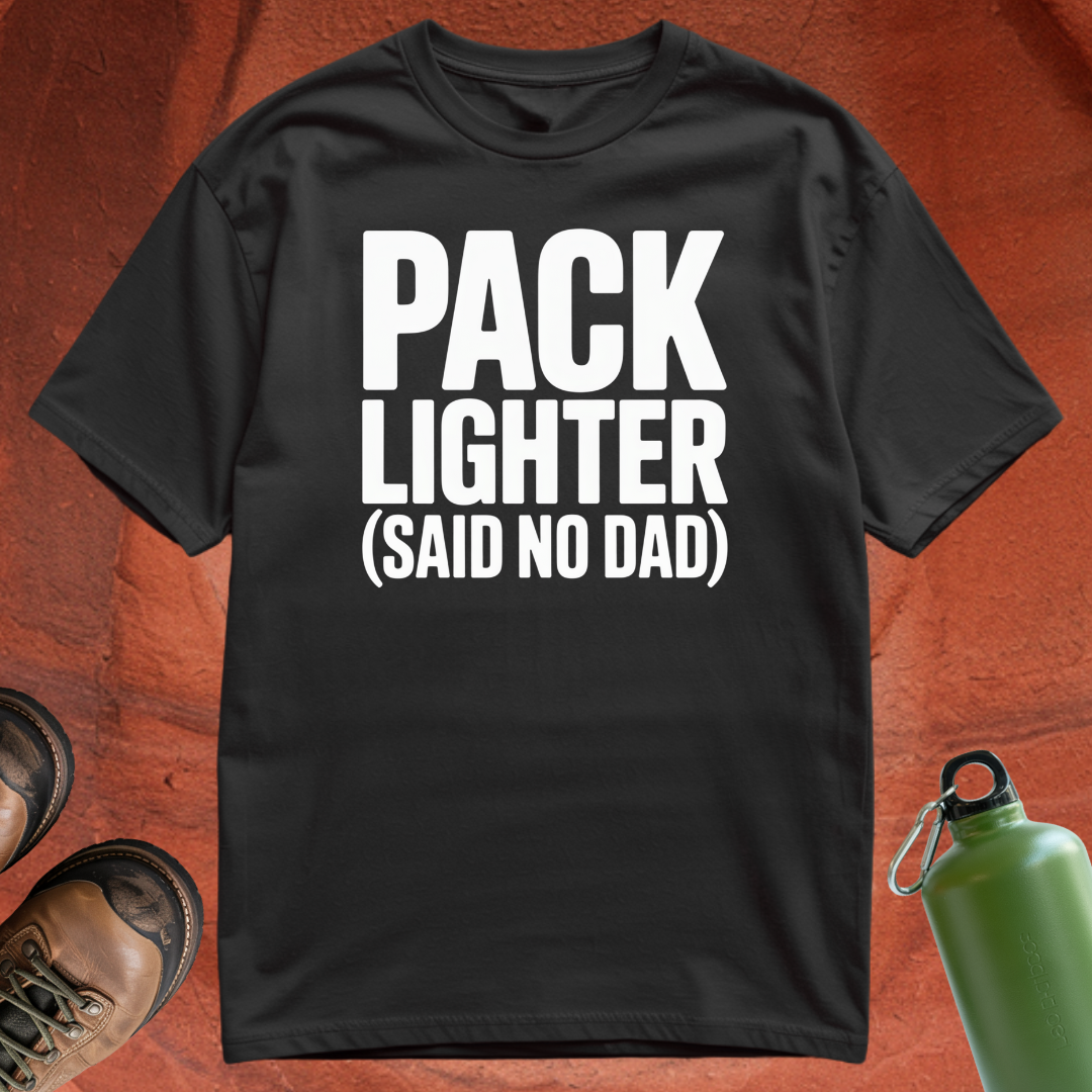 'Pack Lighter (Said No Dad)' - T Shirt