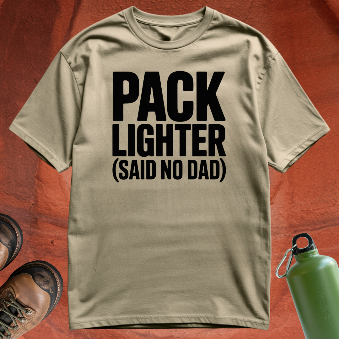 'Pack Lighter (Said No Dad)' - T Shirt
