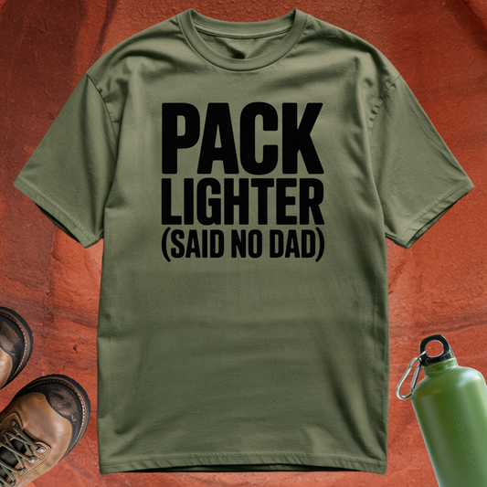 'Pack Lighter (Said No Dad)' - T Shirt