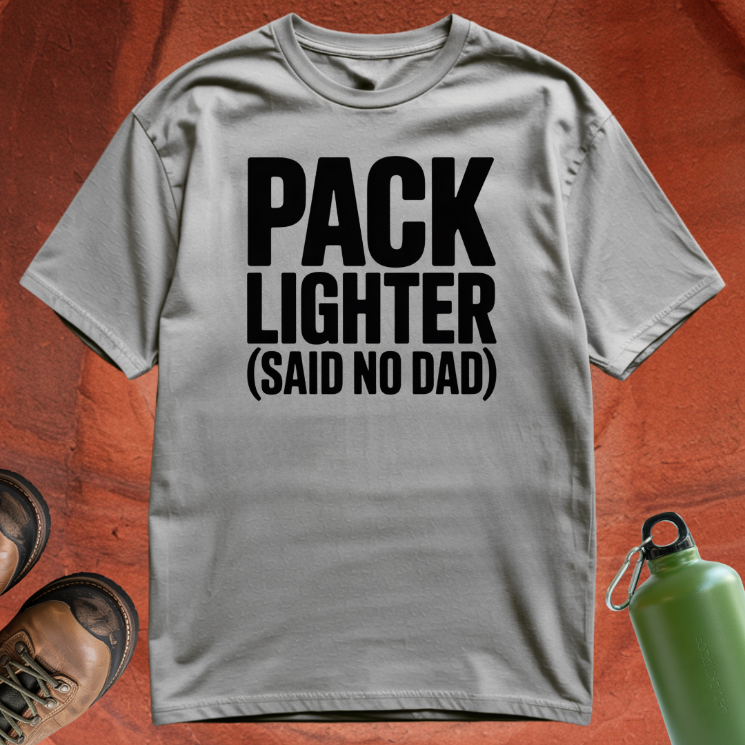 'Pack Lighter (Said No Dad)' - T Shirt