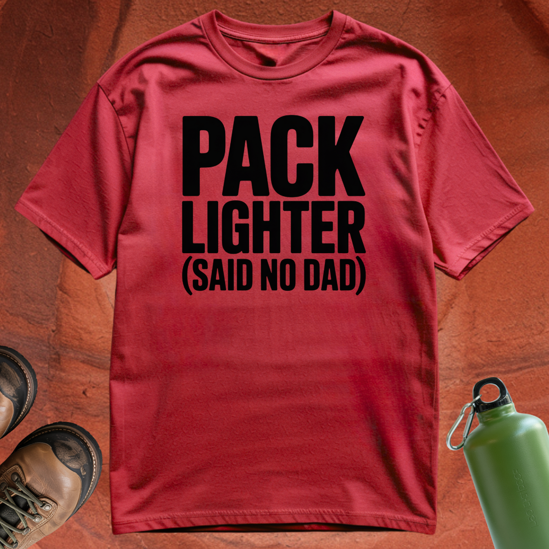 'Pack Lighter (Said No Dad)' - T Shirt