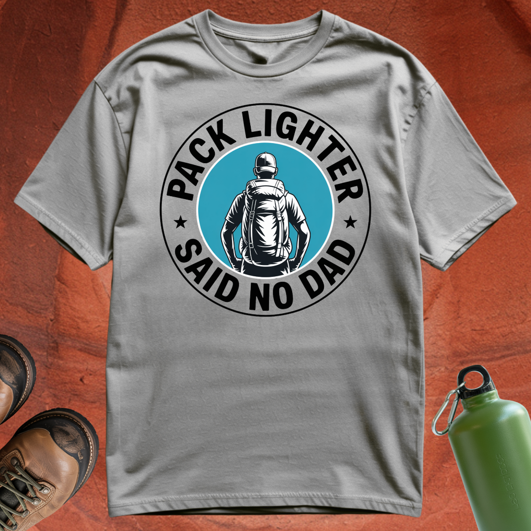 'Pack Lighter (Said No Dad)' - T Shirt