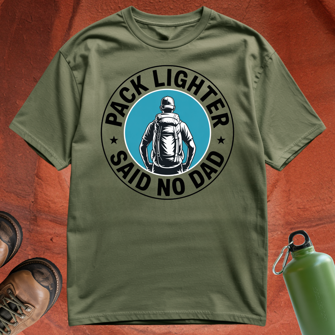 'Pack Lighter (Said No Dad)' - T Shirt