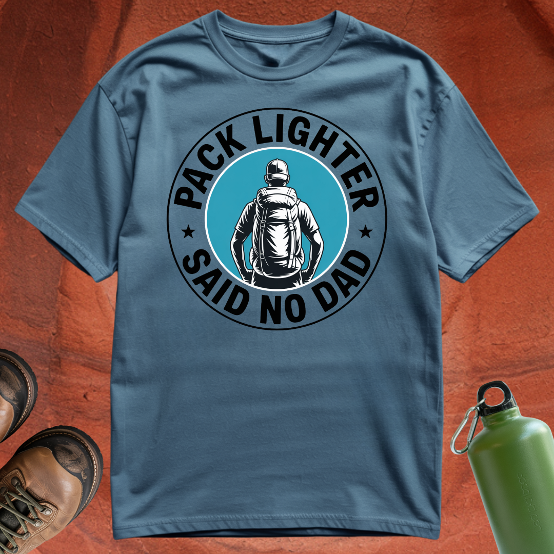 'Pack Lighter (Said No Dad)' - T Shirt