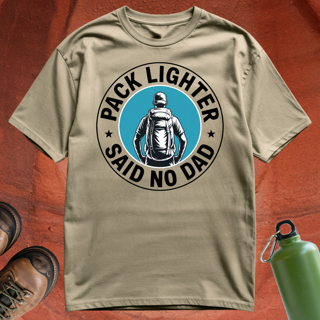 'Pack Lighter (Said No Dad)' - T Shirt