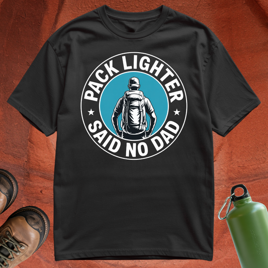 'Pack Lighter (Said No Dad)' - T Shirt