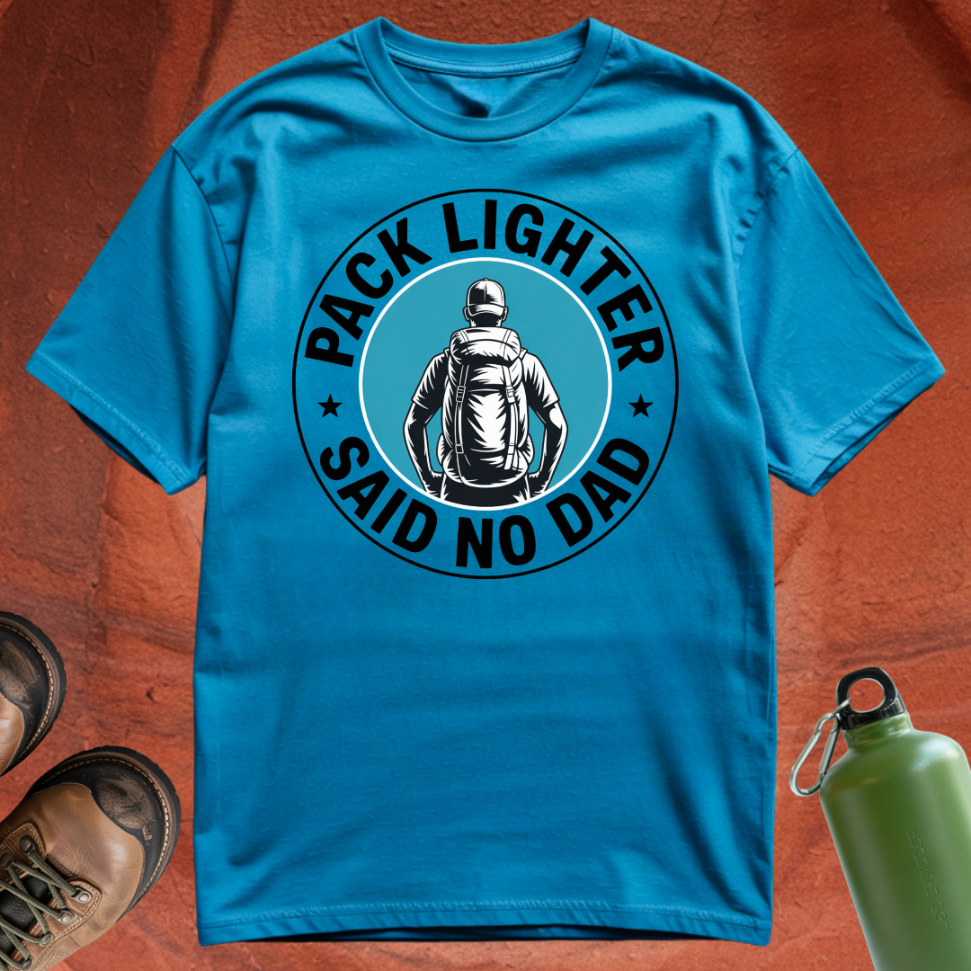 'Pack Lighter (Said No Dad)' - T Shirt