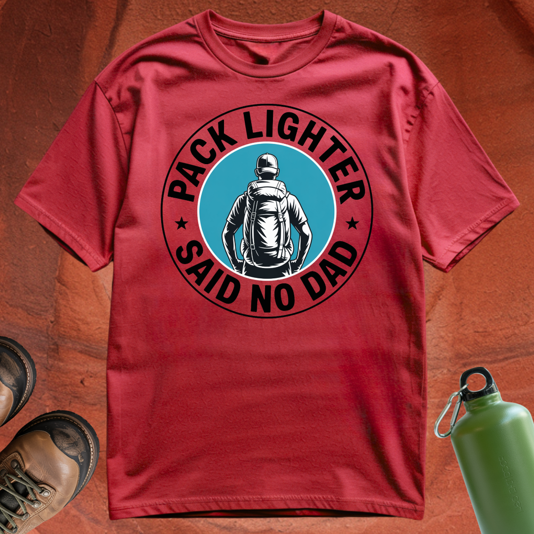 'Pack Lighter (Said No Dad)' - T Shirt